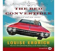 Louise Erdrich The Red Convertible: Selected & New Stories, 1978-2008 Paperback Louise Erdrich Multicolor