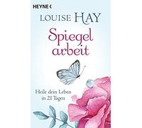 Louise Hay Thomas Görden Spiegelarbeit: Heile dein Leben in 21 Tagen (Paperback)
