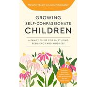 Louise Shanagher - Growing Self-Compassionate Children A Family Guid - Y245z