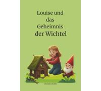 Louise und das Geheimnis der Wichtel