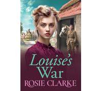 Louise's War: A heartfelt wartime saga novel from bestseller Rosie Clarke (The Trenwith Collection, 2)