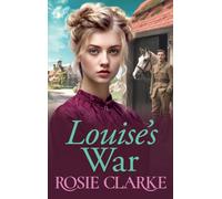 Louise's War: A heartfelt wartime saga novel from bestseller Rosie Clarke (The Trenwith Collection, 2)