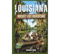 Louisiana Bucket List Adventure Guide: Explore Iconic Landmarks, Experiences and Local Hidden Gems (Universal Luxury Travel Guides)