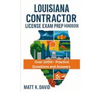 LOUISIANA CONTRACTOR LICENSE EXAM PREP HANDBOOK: Strategic Guide to Maximizing Study Time and Mastering Technical Skills Quickly