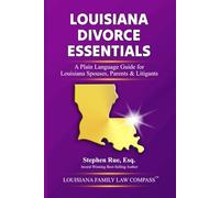 Louisiana Divorce Essentials: A Plain Language Guide for Louisiana Spouses, Parents & Litigants (Louisiana Family Law Compass Series)