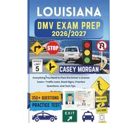Louisiana DMV Exam Prep 2026/2027: Everything You Need to Pass the Driver’s License Exam-Traffic Laws, Road Signs, Practice Questions, and Test Tips
