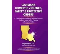 Louisiana Domestic Violence, Safety & Protective Orders: A Plain-Language Guide to Louisiana Domestic Violence Laws, Safety Planning & Protective Orders (Louisiana Family Law Compass Series)