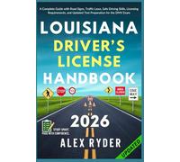 Louisiana Driver’s License Handbook: Your Complete Guide to Traffic Laws, Safe Driving Practices, and Licensing Requirements with Updated Regulations ... RYDER'S ULTIMATE DRIVER'S LICENSE HANDBOOK)