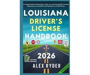 Louisiana Driver’s License Handbook: Your Complete Guide to Traffic Laws, Safe Driving Practices, and Licensing Requirements with Updated Regulations ... RYDER'S ULTIMATE DRIVER'S LICENSE HANDBOOK)