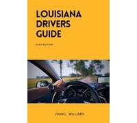 Louisiana Drivers Guide: A Comprehensive Study Manual for Responsible and Safe Driving in the State of Louisiana (Drivers Manual)