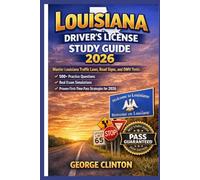 Louisiana drivers license study guide 2026: Master Louisiana Traffic Laws, Road Signs, and DMV Tests - 500+ Practice Questions, Real Exam Simulations, and Proven First-Time Pass Strategies for 2026