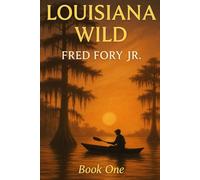 Louisiana in the Wild: Growing up Wild in a Cajun Family Deep in the Backwoods of the Louisiana Waterways and bywaysand finding God in different ways. (Louisiana Wild)