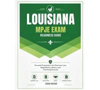 LOUISIANA MPJE EXAM READINESS GUIDE: Focused Preparation for Pharmacy Law, Regulations, Ethics, and Licensing Success