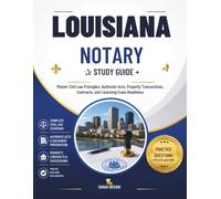 LOUISIANA NOTARY STUDY GUIDE: Master Civil Law Principles, Authentic Acts, Property Transactions, Contracts, and Licensing Exam Readiness