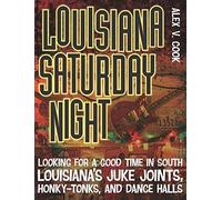 Louisiana Saturday Night: Looking for a Good Time in South Louisiana's Juke Joints, Honky-Tonks, and Dance Halls (Southern Messenger Poets)