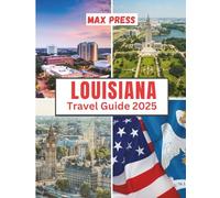 Louisiana Travel Guide 2025: Time to Visit, Must-See Places, Top Accommodations, Rules and Regulations to Follow, and the Best Restaurants Across the Country (Budget Horizons 2025)