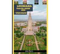 LOUISIANA TRAVEL GUIDE 2026: A Kaleidoscopic Journey Through Jazz, Bayous, and Southern Soul (Hiking and National Parks Travel guide)