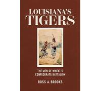 Louisiana's Tigers: The Men of Wheat's Confederate Battalion