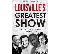 Louisville's Greatest Show: The Story of the Allen Athletic Club