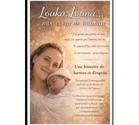 Louka, Louna mon cœur de maman: Mon histoire, mon combat, mon amour de maman