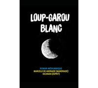 LOUP-GAROU BLANC: Le Fils de la Lune (Nouveau Spiritisme : Les Coulisses de l'Au-delà)