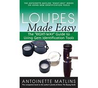 Loupes Made Easy: The "RIGHT-WAY" Guide to Using Gem Identification Tools (The Antoinette Matlins "RIGHT-WAY" Series to Using Gem Identification Tools)