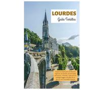 Lourdes Guida Turistica: Esplora il Santuario di Nostra Signora, la Grotta, le principali attrazioni, i Pirenei, i percorsi di pellegrinaggio e le gite di un giorno nel sud della Francia