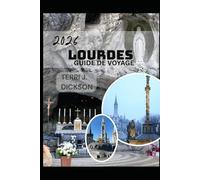 LOURDES GUIDE DE VOYAGE 2026: Un voyage de foi, de culture et d'émerveillement pyrénéen