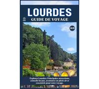 LOURDES GUIDE DE VOYAGE: Principales attractions, conseils locaux, aventures en plein air et essentiels de voyage pour votre séjour