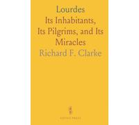 Lourdes: Its Inhabitants, Its Pilgrims, and Its Miracles