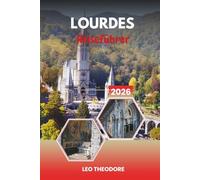 LOURDES REISEFÜHRER 2026: Heilige Wallfahrtsorte, Marienschreine, Heilwasser, pyrenäische Landschaften und spirituelle Reisen