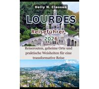 LOURDES Reiseführer 2026: Reiserouten, geheime Orte und praktische Weisheiten für eine transformative Reise