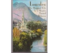 Lourdes: The Original File by a Sceptic Turned Believer