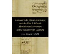 Lourenco da Silva Mendonca and the Black Atlantic Abolitionist Movement in the Seventeenth Century