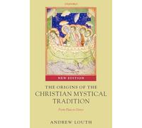 The Origins of the Christian Mystical Tradition: From Plato to Denys