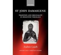LOUTH:ST JOHN DAMASCENE:TRAD & ORIGIN BYZANTINE THEOLOGY OECS PAPER: Tradition and Originality in Byzantine Theology (Oxford Early Christian Studies)