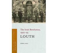 Louth: The Irish Revolution, 1912-23