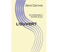 L'OUVERT: EN HOMMAGE A RAINER RILKE