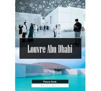 Louvre Abu Dhabi: A Stunning Coffee Table Picture Book - For Travelers & Art Lovers