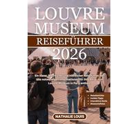 LOUVRE MUSEUM REISEFÜHRER 2026: Ein klarer, lehrreicher und hilfreicher Reiseführer, der alle notwendigen Informationen für Ihre Reise zum Louvre-Museum in Paris enthält.