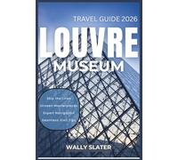 Louvre Museum Travel Guide 2026: Skip the Lines, See the Masterpieces, Maximize Your Experience