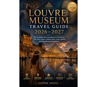 Louvre-Museums-Reiseführer 2026-2027: Der ultimative Paris-Reiseführer für Kunstliebhaber, Erstbesucher, Geheimtipps, Kulinarik, Kultur und einfache Museumsführung