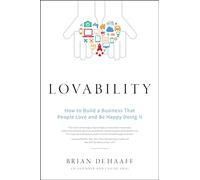 Lovability: How to Build a Business That People Love and Be Happy Doing It