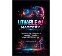 Lovable AI Mastery: The Ultimate Vibe Coding Guide for Developers & Founders to Build & Launch Full-Stack Apps.
