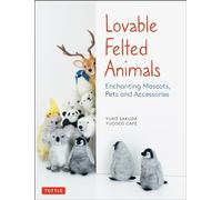 Lovable Felted Animals: Enchanting Mascots, Pets and Accessories