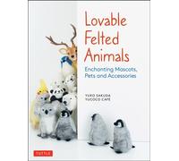 Lovable Felted Animals : Enchanting Mascots, Pets and Accessories