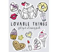 Lovable Things: Feel-Good Colouring Book. Large Edition, Over 250 Happy-Making Things To Colour (Junior, Teen & Adult)