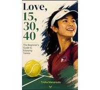 Love, 15, 30, 40: The Beginner's Guide to Enjoying Tennis: Rules, Grand Slams, Rankings & Legends