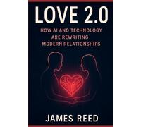 LOVE 2.0: How AI and Technology Are Rewriting Modern Relationships