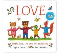 Love: A book about love and kindness from Axel Scheffler, the illustrator of The Gruffalo